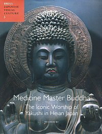 Book Cover, Medicine Master Buddha. The Iconic Worship of Yakushi in Heian Japan, by Yui Suzuki.