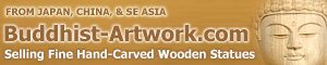 Jump to our sister site selling hand-carved wooden Buddha Statues from Japan, China, and SE Asia